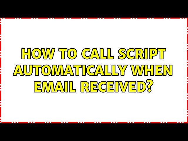 How to call script automatically when email received?