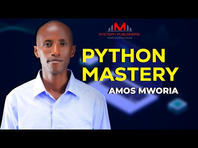 BOOK LAUNCH: PYTHON MASTERY BY AMOS MWORIA
