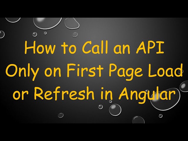 How to Call an API Only on First Page Load or Refresh in Angular