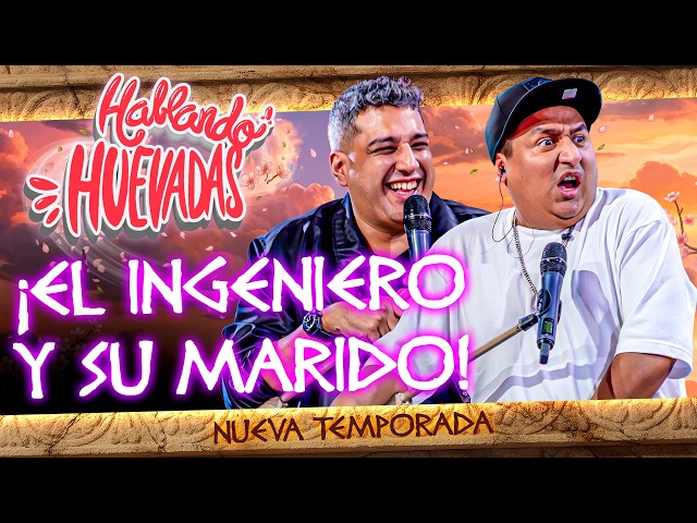 HABLANDO HUEVADAS - Duodécima Temporada [EL INGENIERO Y SU MARIDO]