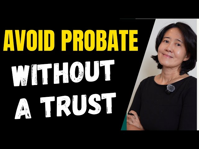7 Ways to avoid Probate Without a Trust