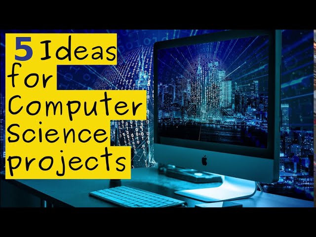 5 Ideas for Computer Science projects