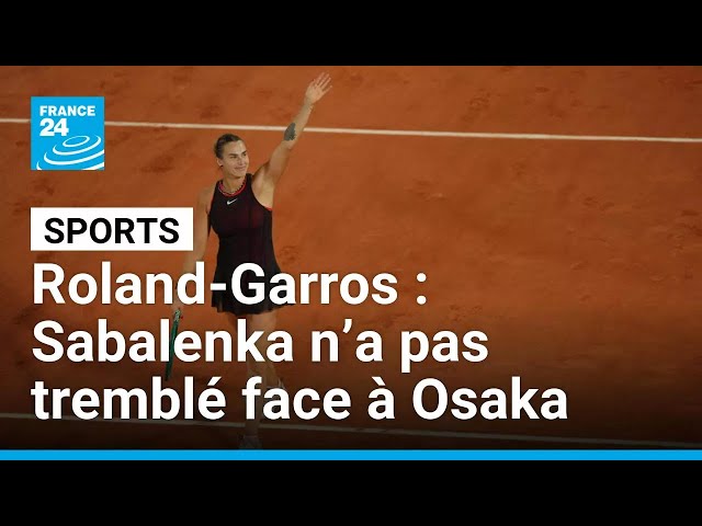 Roland-Garros : Aryna Sabalenka reine de la "night session" face à Osaka • FRANCE 24