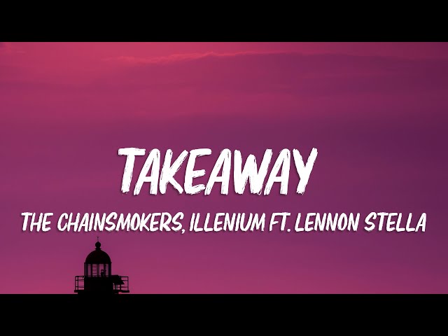 The Chainsmokers, ILLENIUM - Takeaway (Lyrics) ft. Lennon Stella