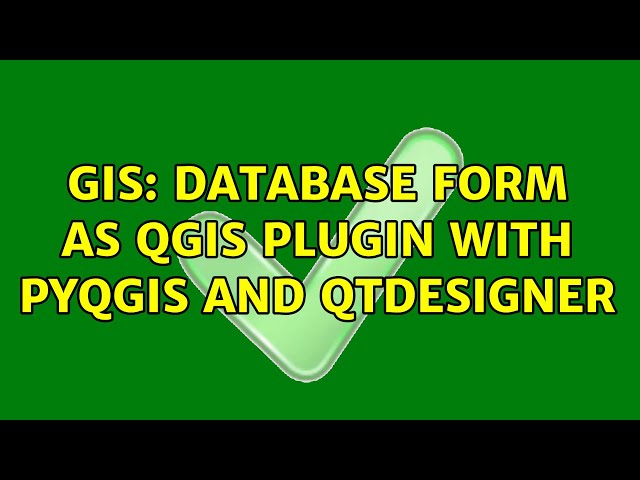 GIS: Database form as QGIS plugin with PyQGIS and QtDesigner