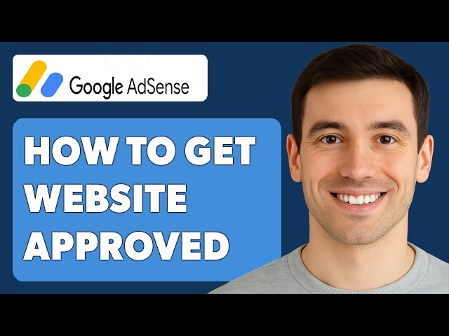 How To Get Your Website Approved For Google Adsense [2025 Guide]