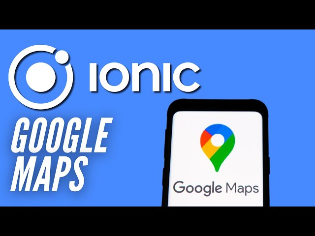 Ionic 5 Google Maps: Get started & create custom markers - Part 1