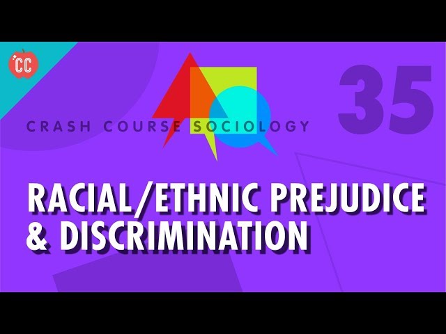 Racial/Ethnic Prejudice & Discrimination: Crash Course Sociology #35
