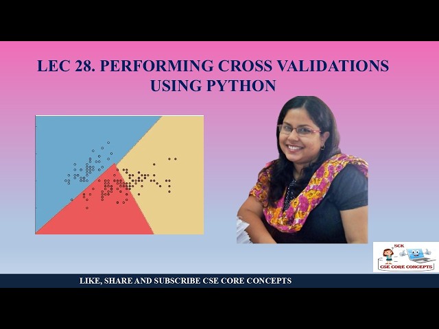 Lec. 28 PERFORMING CROSS VALIDATIONS USING PYTHON