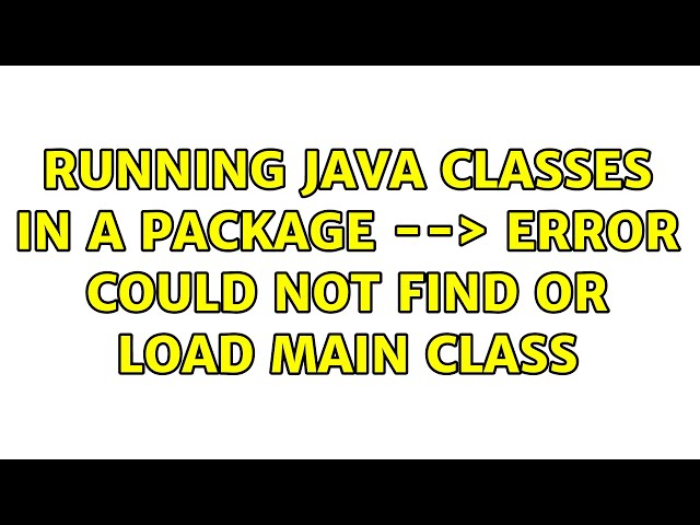Running Java classes in a package --＞ Error: Could not find or load main class