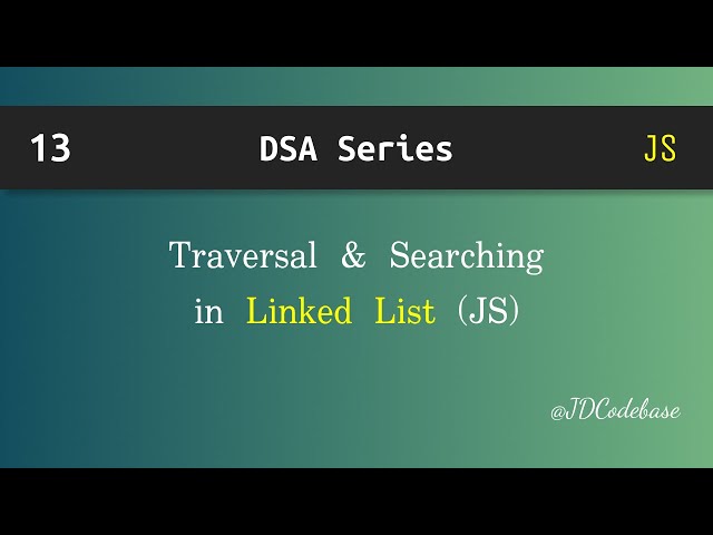 Linked List Traversal & Searching in JavaScript | DSA Explained with Example | JDCodebase