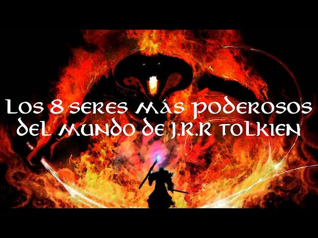 TOP: Los 8 Seres Más Poderosos Del Mundo De J.R.R.Tolkien