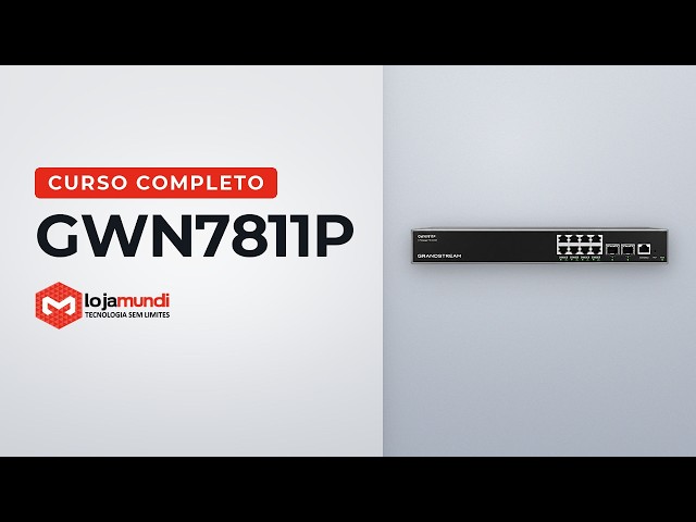 How to Configure the Grandstream GWN7811P — Complete Course (Switch)