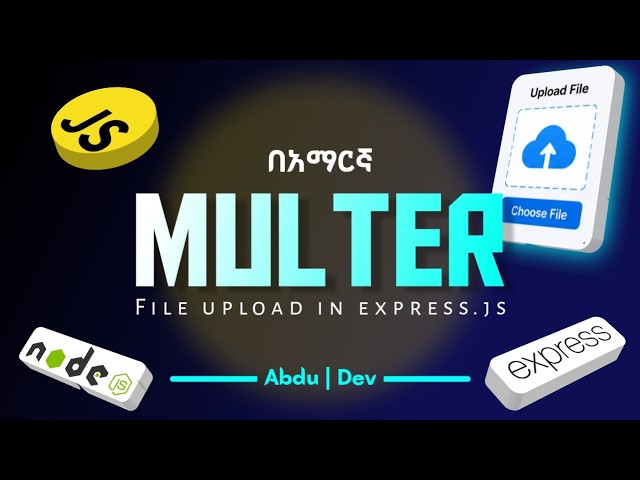 Express.js Multer File Upload in Amharic | Complete Beginner Guide