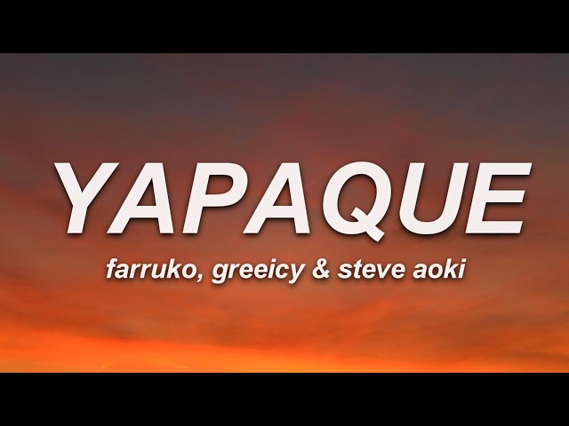 Farruko, Greeicy & Steve Aoki - YAPAQUE (Letra)