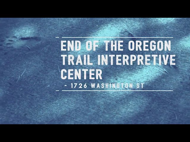 Explore the End of the Oregon Trail Interpretive Center