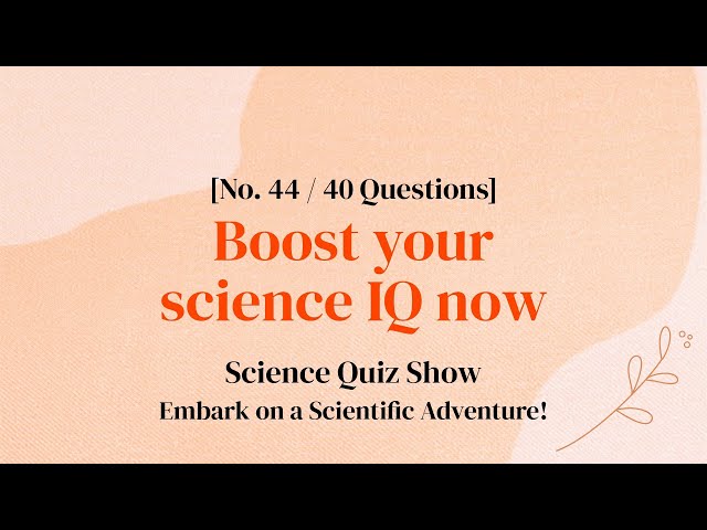 Level Up Your Science Knowledge in 10 Minutes - Science Quiz Ep. 44