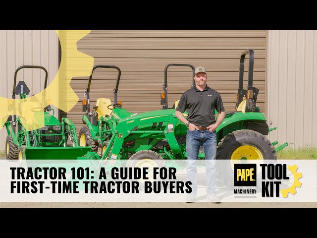 Tractor 101: A Guide For First Time Tractor Buyers