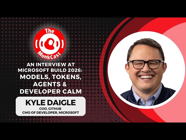 An Interview with Kyle Daigle at Microsoft BUILD 2026: Models, Tokens, Agents & Developer Calm