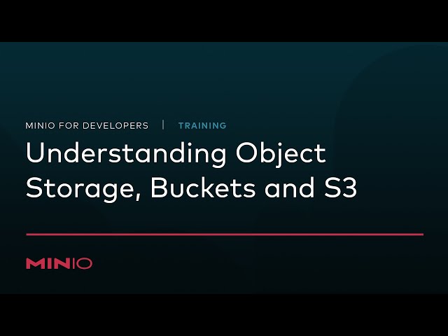 MinIO for Developers - Session 1: Understanding Object Storage, Buckets, and S3