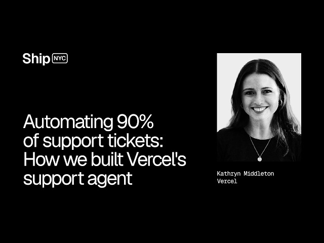 Ship 26 NYC - Automating 90% of support tickets: How we built Vercel's support agent