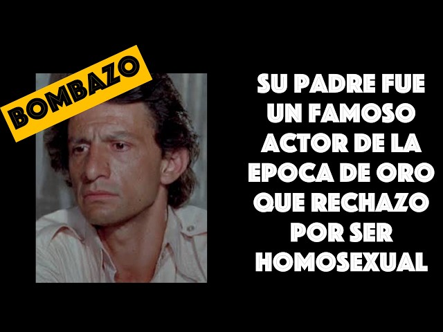 Su padre fue un famoso actor de la epoca de oro que rechazo por ser homosexual