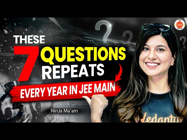 The 7 Questions REPEATS Every Year In JEE Main🔥 | JEE Main 2026 | NinJa Ma'am