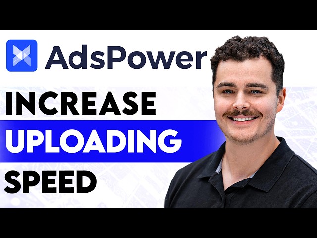 How To Increase AdsPower Uploading Speed [2026 Guide]