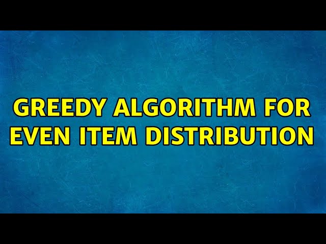 Greedy algorithm for even item distribution