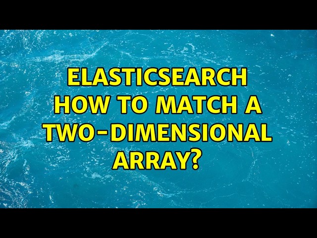 Elasticsearch how to match a two-dimensional array?