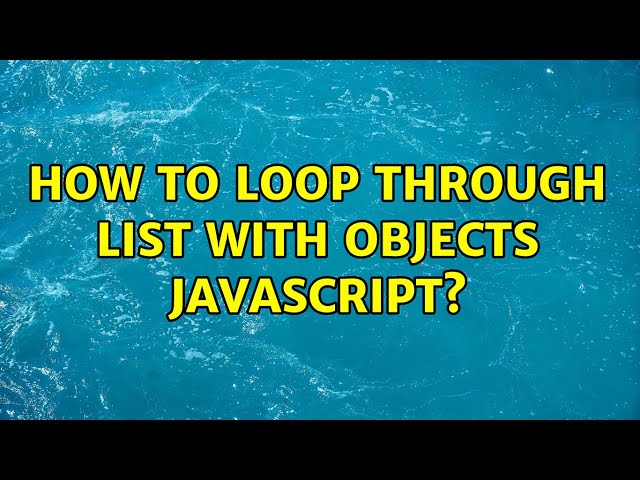 How to loop through list with objects JavaScript? (2 Solutions!!)