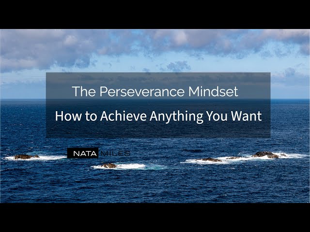The Perseverance Mindset: How to Achieve Anything You Want