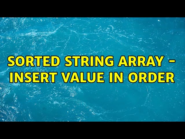 Sorted String Array - Insert value in order (4 Solutions!!)