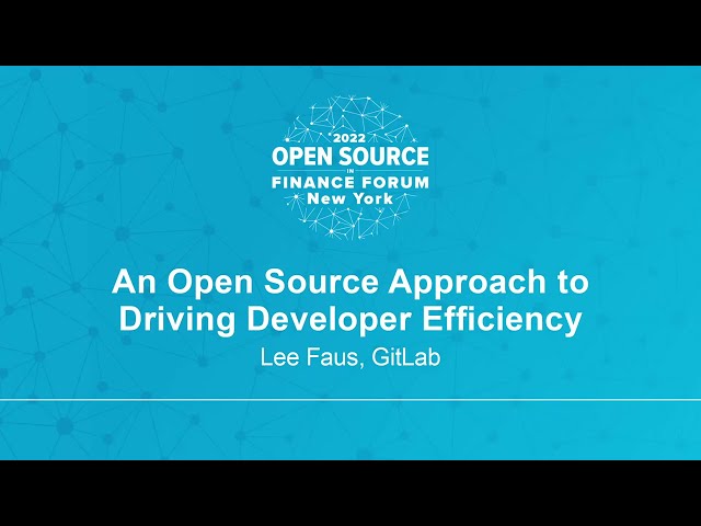 An Open Source Approach to Driving Developer Efficiency - Lee Faus, GitLab