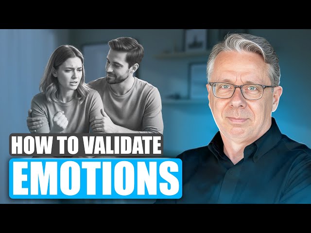 Validating Emotions, Even When You Think They're Being Irrational
