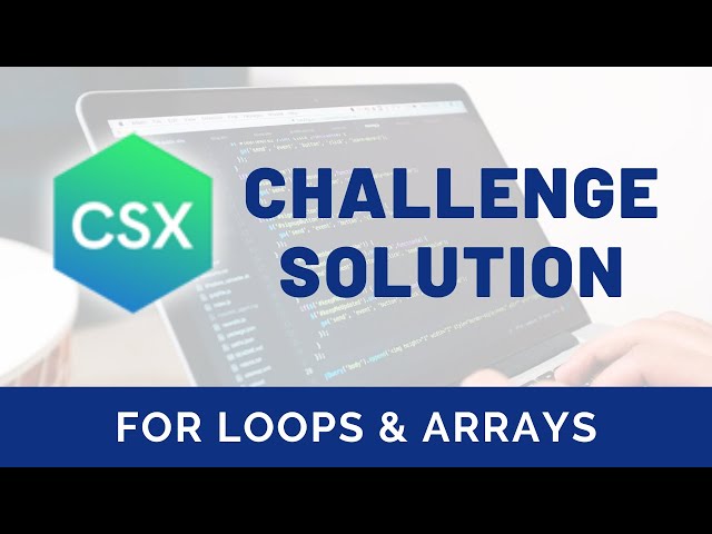 CSX Challenge Solution: For Loops And Arrays (CSX Precourse Unit)