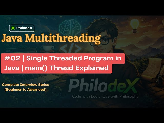 #02 | main() Thread Explained | Single Threaded Program in Java 🔥