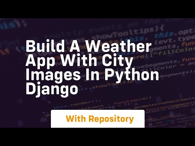 build a weather app with city images in python django