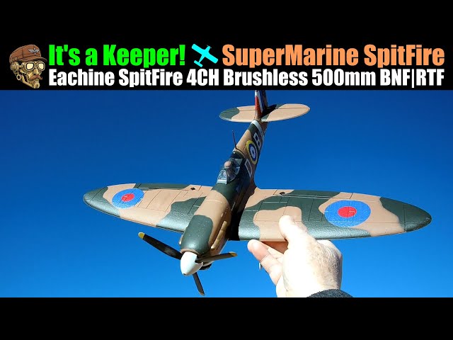 It's a Keeper! Eachine Supermarine Spitfire 4CH Brushless Motor 500mm Wingspan 2S|3S BNF|RTF