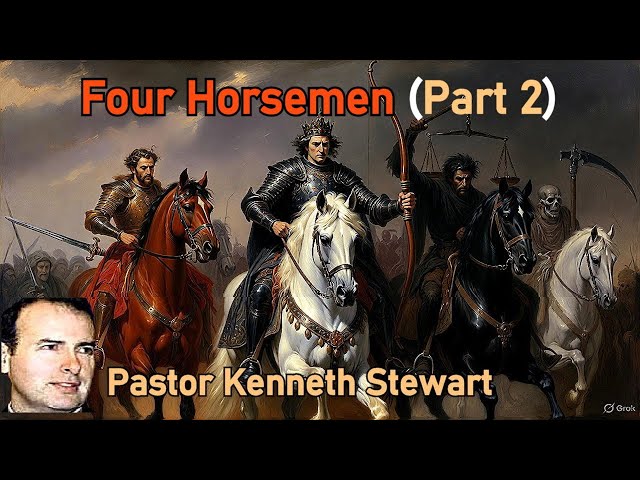 Four Horsemen (Part 2) - Pastor Kenneth Stewart Sermon