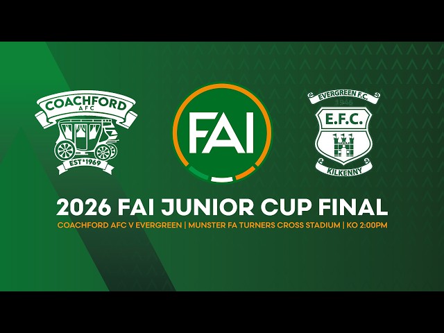 🔴 LIVE | 2026 FAI Junior Cup Final | Coachford AFC v Evergreen