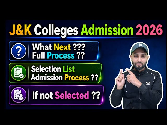 J&K Colleges Admission 2026 - Selection list -  What Next (Full Process) & if not selected 