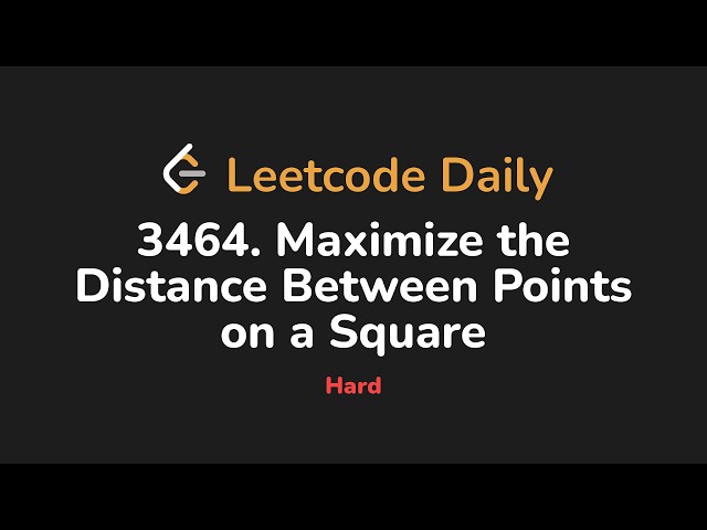 3464. Maximize the Distance Between Points on a Square | Leetcode Daily - Python