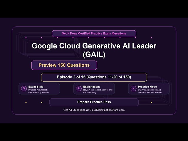 Get It Done Certified Google Cloud Generative AI Leader (GAIL) | Exam Q&A | Episode 2 (Q11-20)
