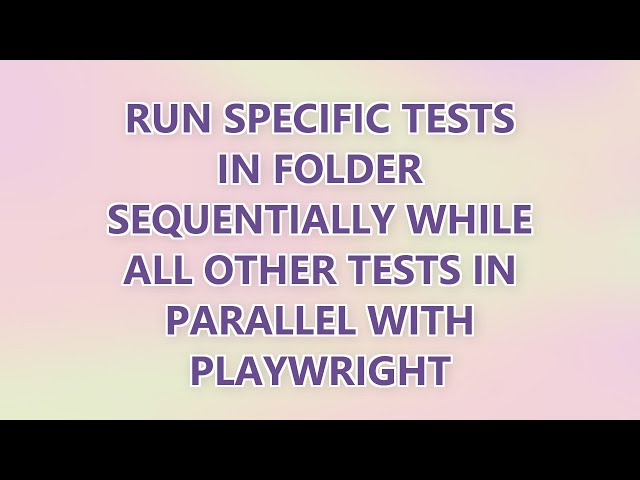 Run specific tests in folder sequentially while all other tests in parallel with Playwright (2 SOLUT