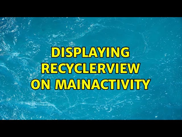 Displaying recyclerView on MainActivity (3 Solutions!!)