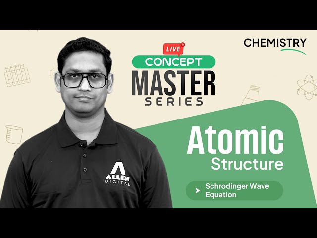 Atomic Structure: Schrodinger Wave Equation | Concept Master Series | Chemistry