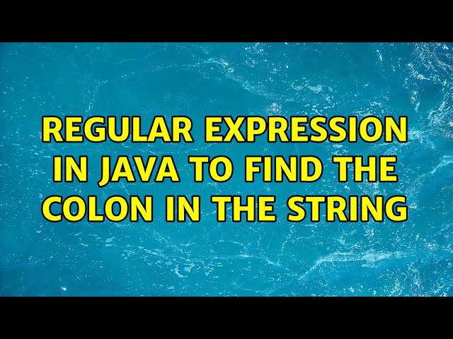 Regular Expression in Java to find the colon in the string (2 Solutions!!)