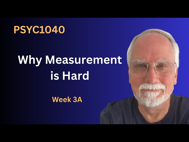 Why Measuring Psychology Is Harder Than You Think (PSYC1040 Lec 3A)