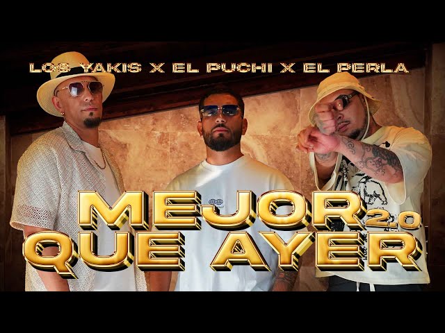 MEJOR QUE AYER 2.0 - El Puchi, El Perla, Los Yakis (Dani) - (Videoclip Oficial)